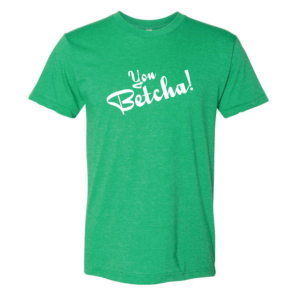 You Betcha!  North Dakota T-Shirt