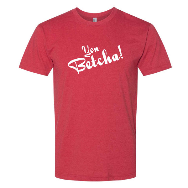 You Betcha!  North Dakota T-Shirt