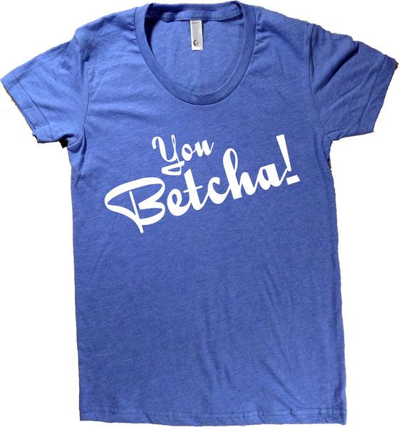 You Betcha!  North Dakota T-Shirt - Women's Fitted