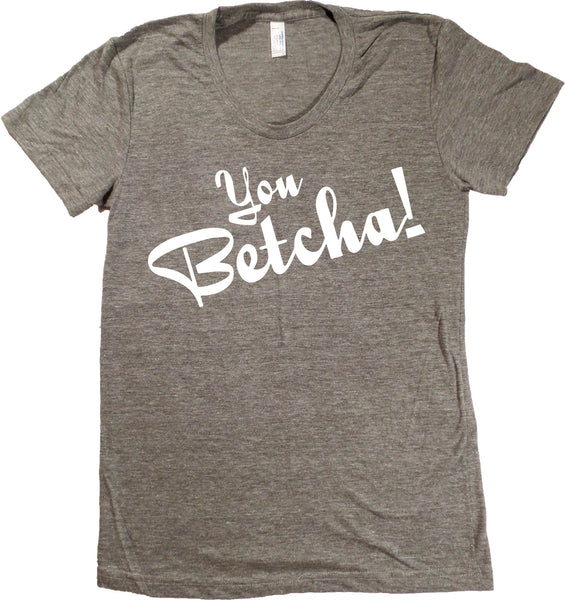You Betcha!  North Dakota T-Shirt - Women's Fitted