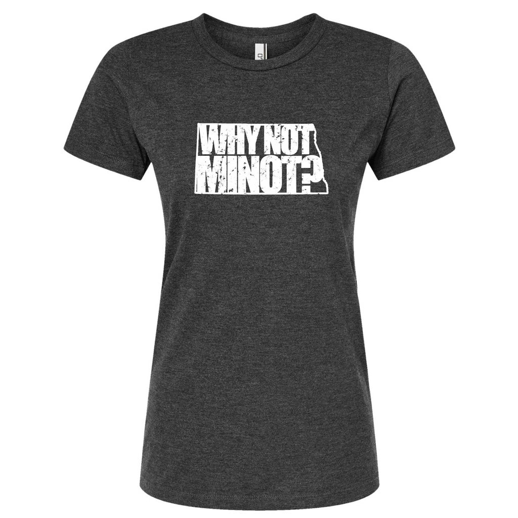 Why Not Minot? North Dakota T-Shirt - Women's Fitted